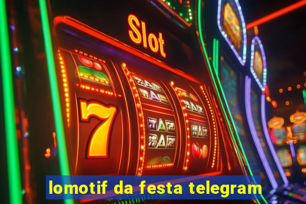 lomotif da festa telegram